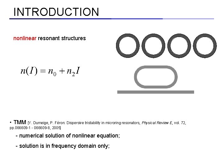 INTRODUCTION nonlinear resonant structures • TMM [Y. Dumeige, P. Féron: Dispersive tristability in microring