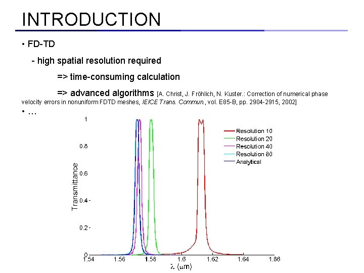 INTRODUCTION • FD-TD - high spatial resolution required => time-consuming calculation => advanced algorithms