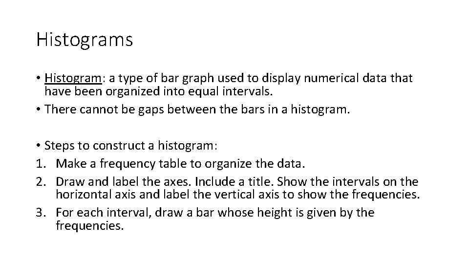 Histograms • Histogram: a type of bar graph used to display numerical data that