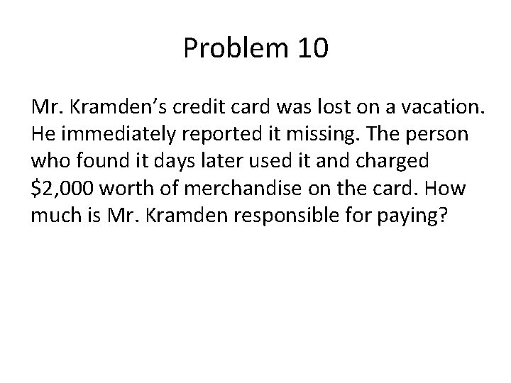 Problem 10 Mr. Kramden’s credit card was lost on a vacation. He immediately reported