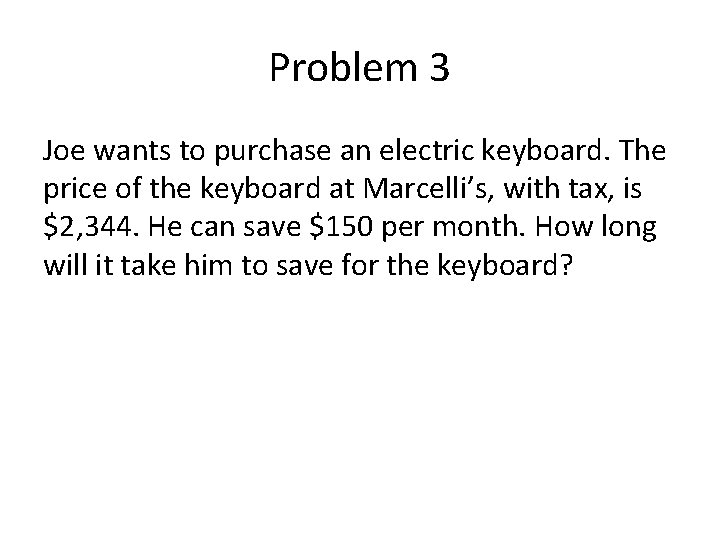 Problem 3 Joe wants to purchase an electric keyboard. The price of the keyboard