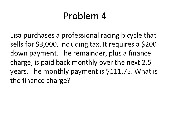 Problem 4 Lisa purchases a professional racing bicycle that sells for $3, 000, including