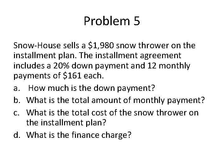 Problem 5 Snow-House sells a $1, 980 snow thrower on the installment plan. The