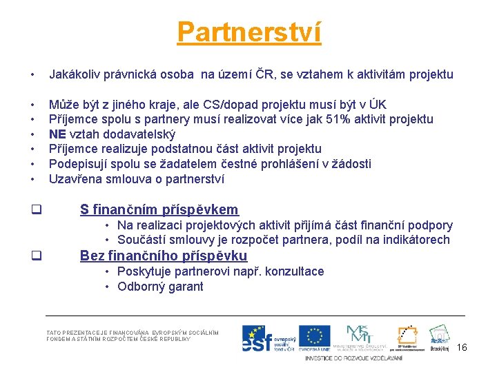 Partnerství • Jakákoliv právnická osoba na území ČR, se vztahem k aktivitám projektu •