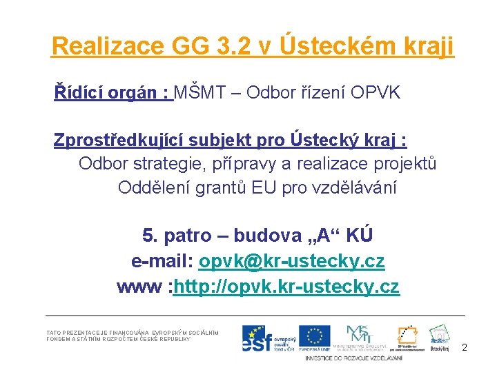 Realizace GG 3. 2 v Ústeckém kraji Řídící orgán : MŠMT – Odbor řízení