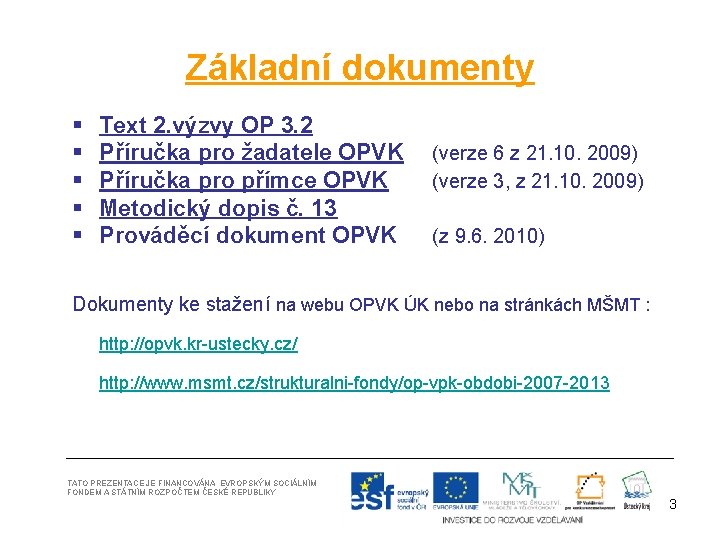 Základní dokumenty § § § Text 2. výzvy OP 3. 2 Příručka pro žadatele