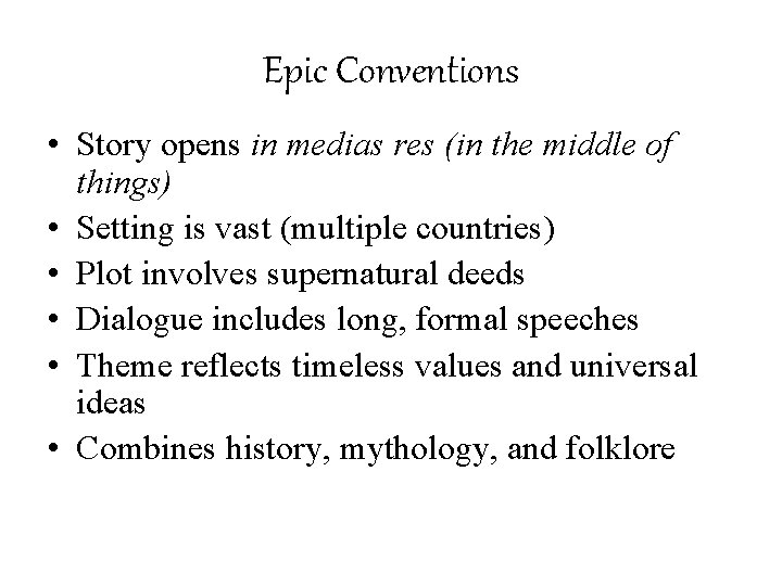 Epic Conventions • Story opens in medias res (in the middle of things) •