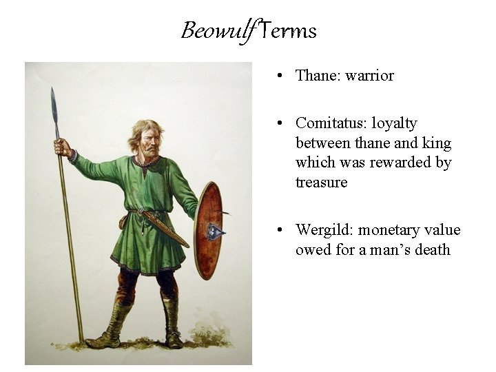 Beowulf Terms • Thane: warrior • Comitatus: loyalty between thane and king which was