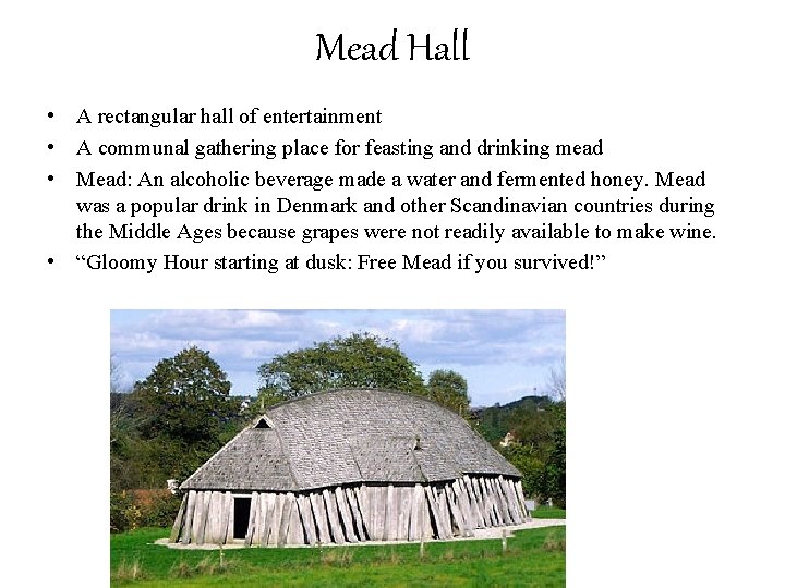 Mead Hall • A rectangular hall of entertainment • A communal gathering place for