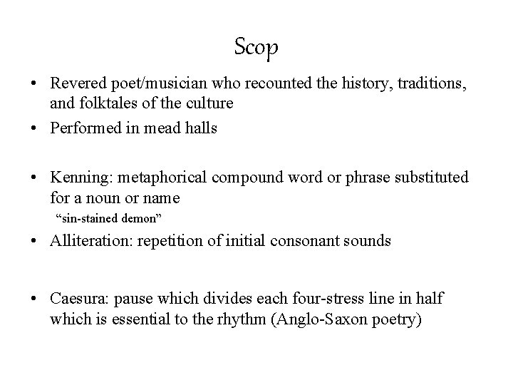 Scop • Revered poet/musician who recounted the history, traditions, and folktales of the culture