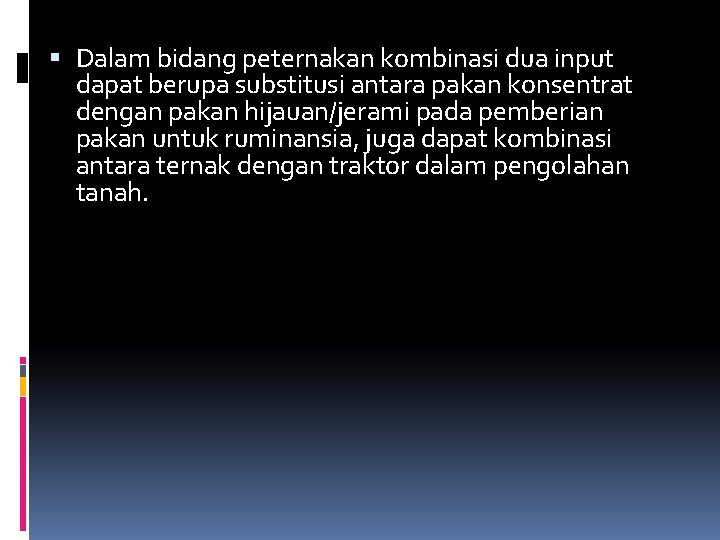  Dalam bidang peternakan kombinasi dua input dapat berupa substitusi antara pakan konsentrat dengan