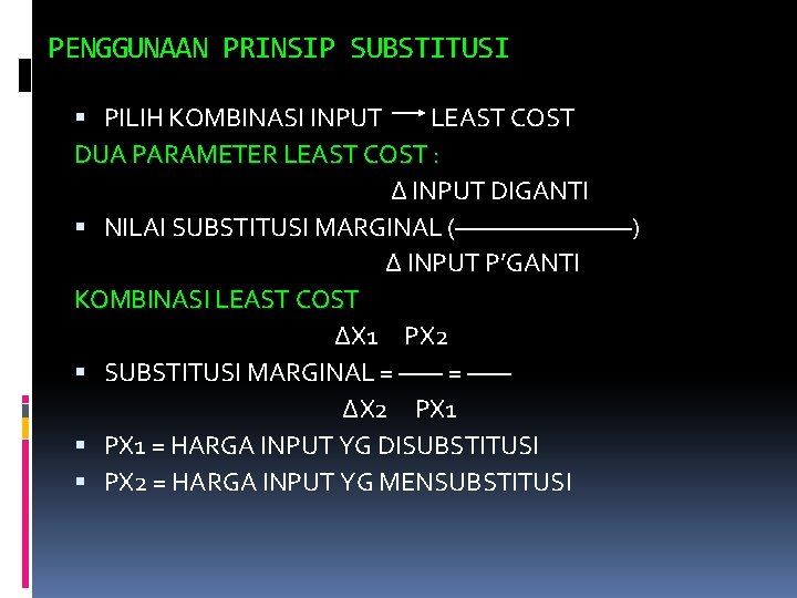 PENGGUNAAN PRINSIP SUBSTITUSI PILIH KOMBINASI INPUT LEAST COST DUA PARAMETER LEAST COST : ∆