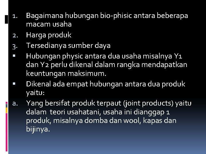 Bagaimana hubungan bio-phisic antara beberapa macam usaha 2. Harga produk 3. Tersedianya sumber daya