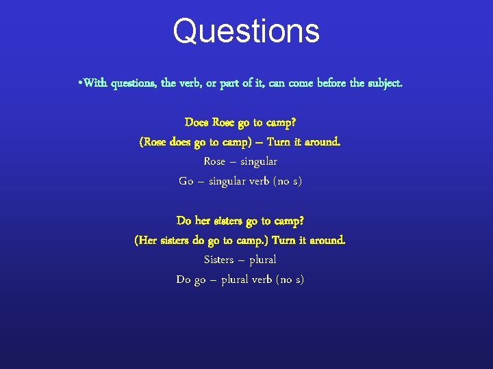 Questions • With questions, the verb, or part of it, can come before the