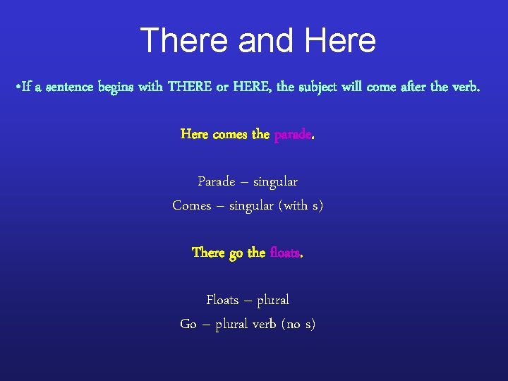 There and Here • If a sentence begins with THERE or HERE, the subject
