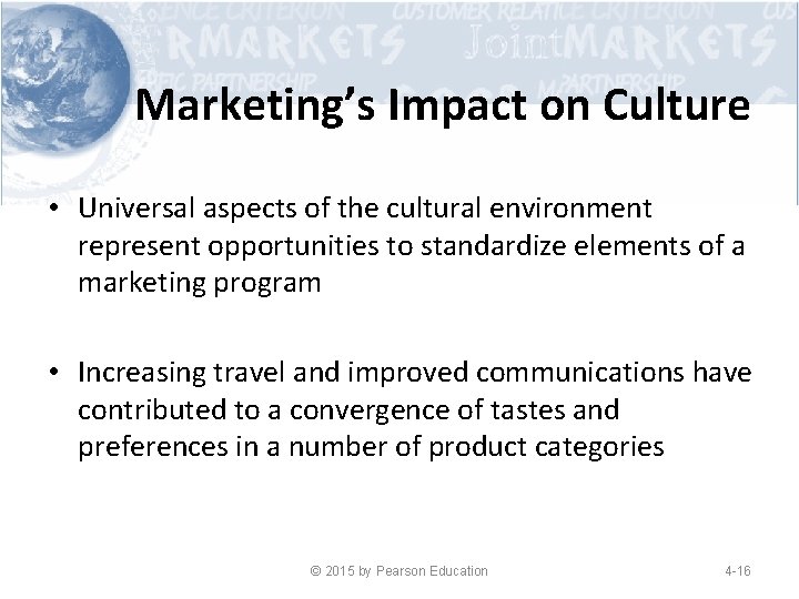 Marketing’s Impact on Culture • Universal aspects of the cultural environment represent opportunities to