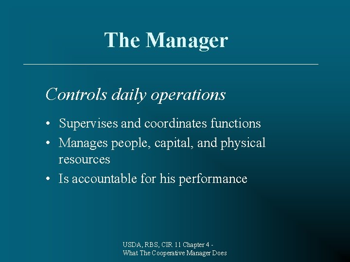 The Manager Controls daily operations • Supervises and coordinates functions • Manages people, capital,