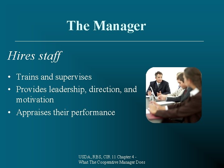 The Manager Hires staff • Trains and supervises • Provides leadership, direction, and motivation