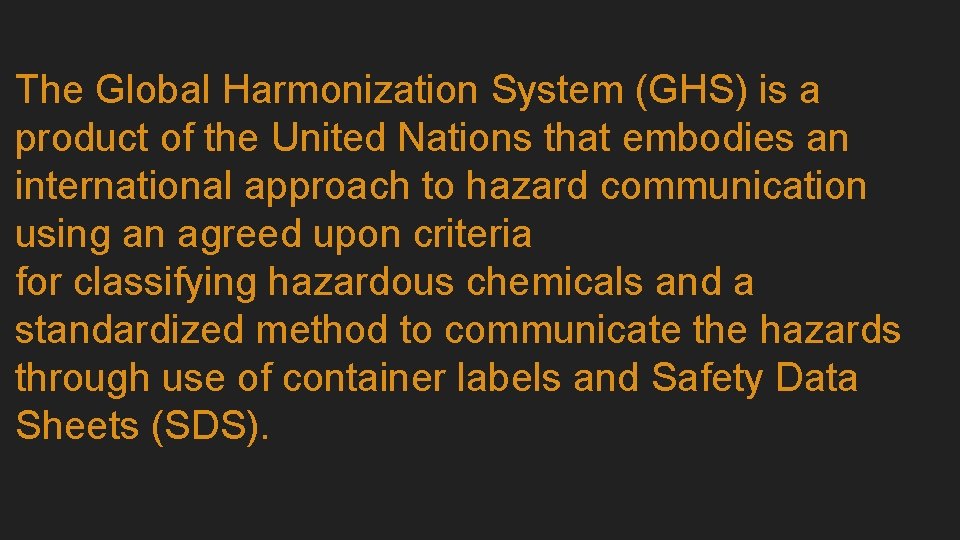 The Global Harmonization System (GHS) is a product of the United Nations that embodies