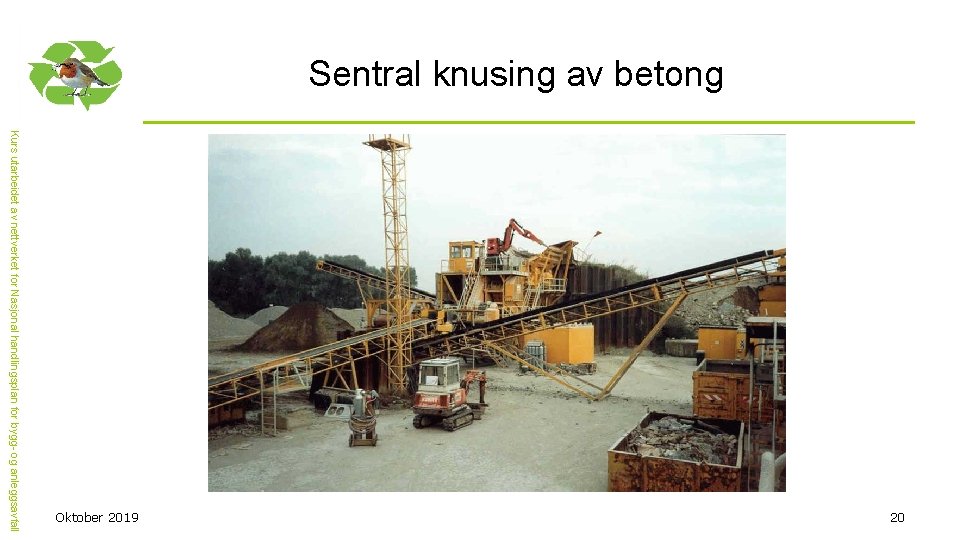 Sentral knusing av betong 20 Kurs utarbeidet av nettverket for Nasjonal handlingsplan for bygg-