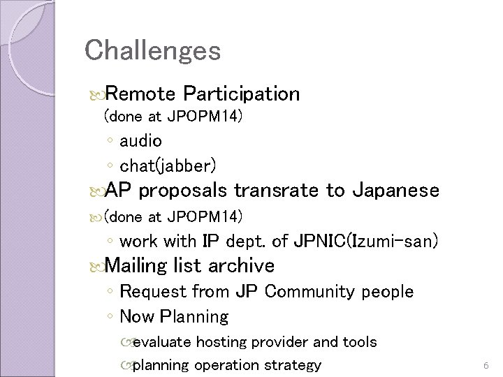 Challenges Remote Participation (done at JPOPM 14) ◦ audio ◦ chat(jabber) AP proposals transrate