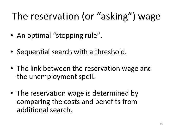The reservation (or “asking”) wage • An optimal “stopping rule”. • Sequential search with