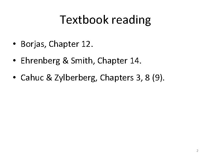 Textbook reading • Borjas, Chapter 12. • Ehrenberg & Smith, Chapter 14. • Cahuc
