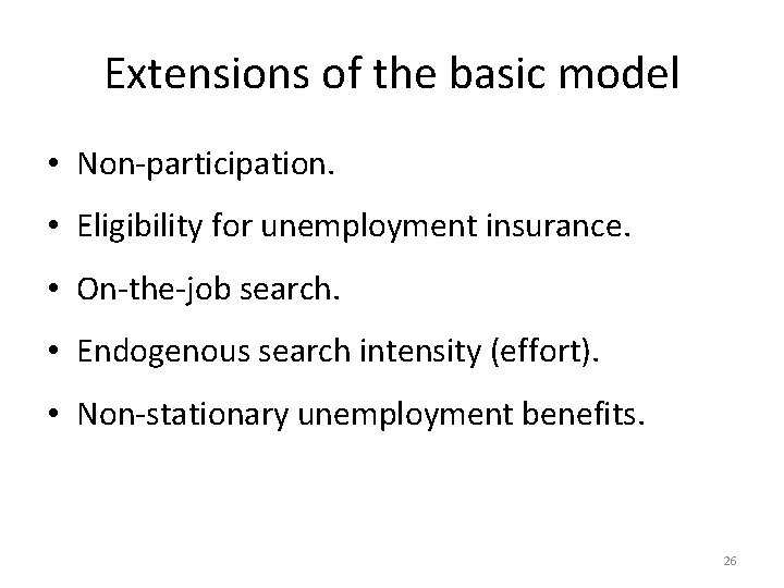 Extensions of the basic model • Non-participation. • Eligibility for unemployment insurance. • On-the-job