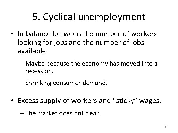 5. Cyclical unemployment • Imbalance between the number of workers looking for jobs and