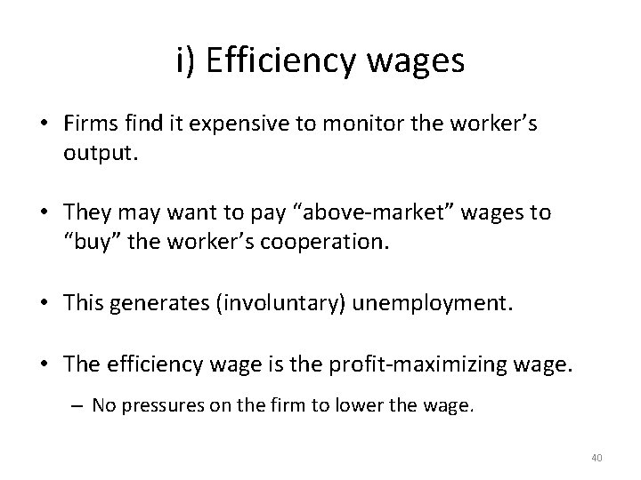 i) Efficiency wages • Firms find it expensive to monitor the worker’s output. •