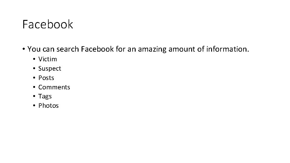 Facebook • You can search Facebook for an amazing amount of information. • •