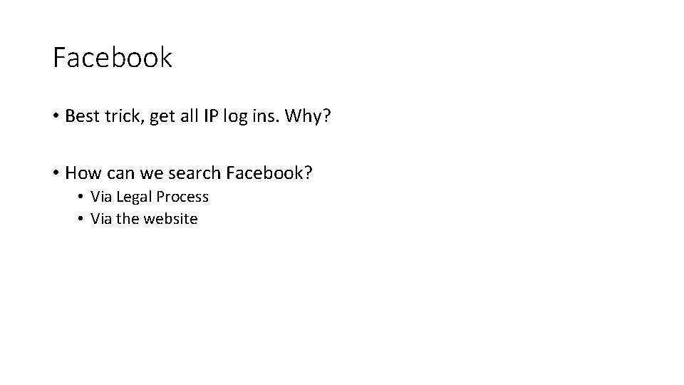 Facebook • Best trick, get all IP log ins. Why? • How can we