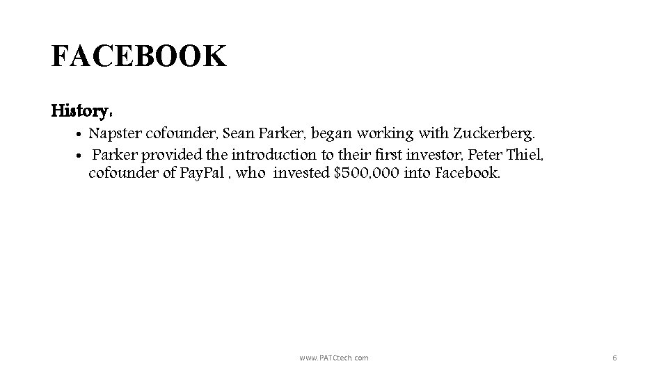 FACEBOOK History: • Napster cofounder, Sean Parker, began working with Zuckerberg. • Parker provided