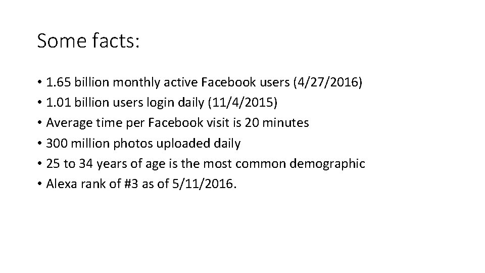 Some facts: • 1. 65 billion monthly active Facebook users (4/27/2016) • 1. 01