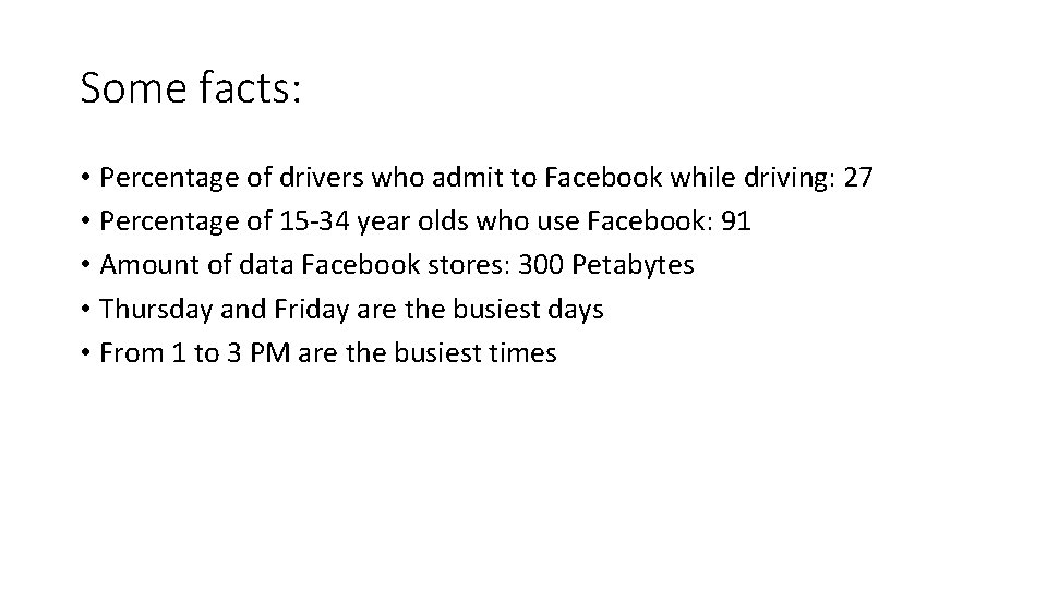 Some facts: • Percentage of drivers who admit to Facebook while driving: 27 •