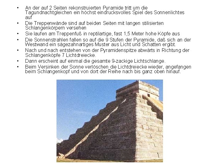  • • An der auf 2 Seiten rekonstruierten Pyramide tritt um die Tagundnachtgleichen