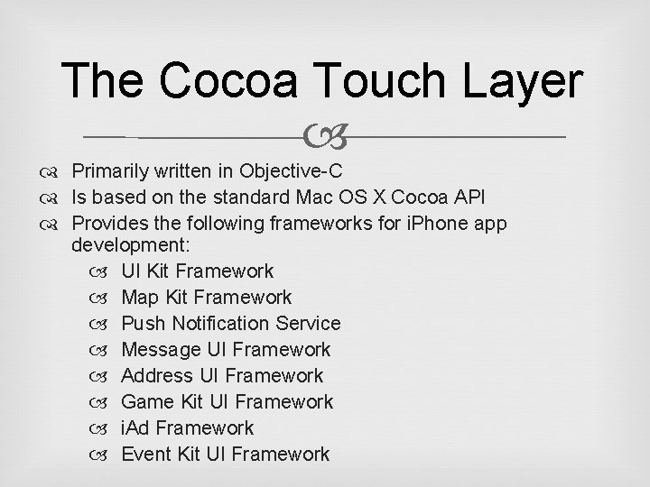 The Cocoa Touch Layer Primarily written in Objective-C Is based on the standard Mac
