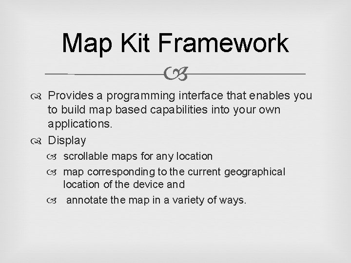 Map Kit Framework Provides a programming interface that enables you to build map based