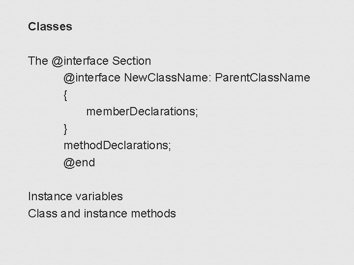 Classes The @interface Section @interface New. Class. Name: Parent. Class. Name { member. Declarations;