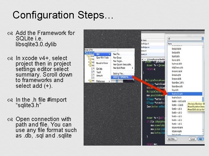 Configuration Steps… Add the Framework for SQLite i. e. libsqlite 3. 0. dylib In