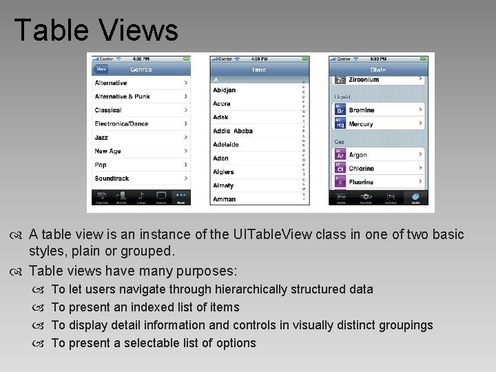 Table Views A table view is an instance of the UITable. View class in