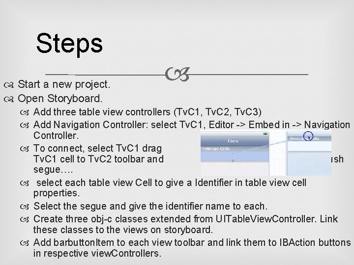 Steps Start a new project. Open Storyboard. Add three table view controllers (Tv. C