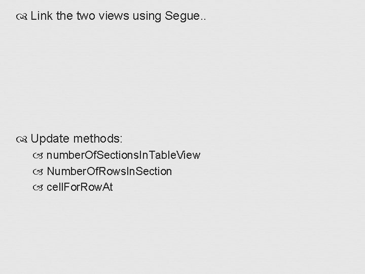  Link the two views using Segue. . Update methods: number. Of. Sections. In.