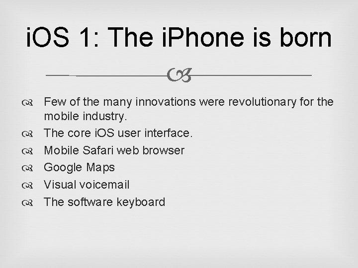 i. OS 1: The i. Phone is born Few of the many innovations were