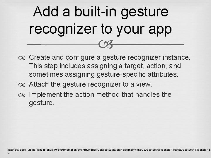 Add a built-in gesture recognizer to your app Create and configure a gesture recognizer