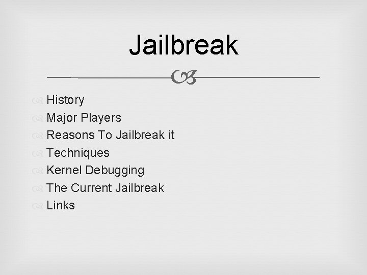Jailbreak History Major Players Reasons To Jailbreak it Techniques Kernel Debugging The Current Jailbreak