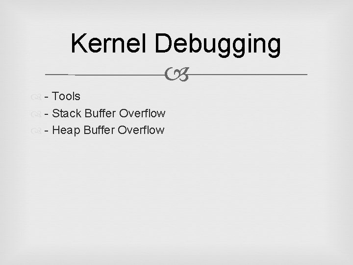 Kernel Debugging - Tools - Stack Buffer Overflow - Heap Buffer Overflow 