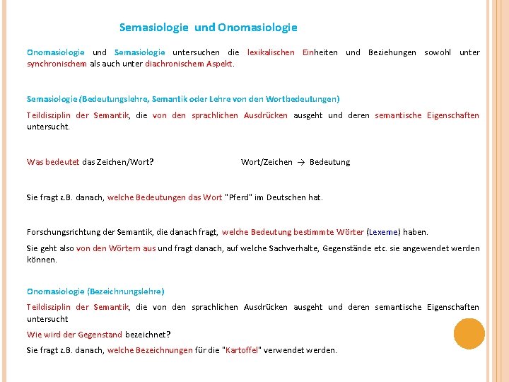 Semasiologie und Onomasiologie und Semasiologie untersuchen die lexikalischen Einheiten und Beziehungen sowohl unter synchronischem