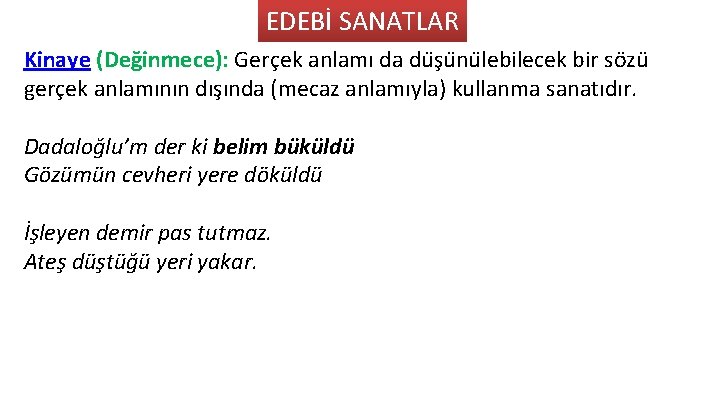 EDEBİ SANATLAR Kinaye (Deg inmece): Gerc ek anlamı da du s u nu lebilecek