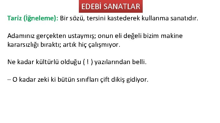 EDEBİ SANATLAR Tariz (İg neleme): Bir so zu , tersini kastederek kullanma sanatıdır. Adamınız